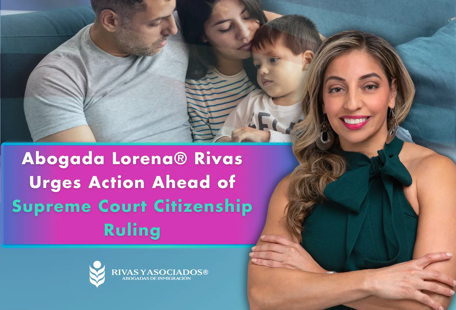 Abogada Lorena® Rivas Urges Action Ahead of Supreme Court Citizenship Ruling